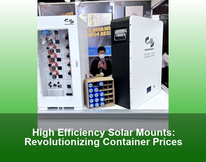 High Efficiency Solar Mounts: Revolutionizing Container Prices